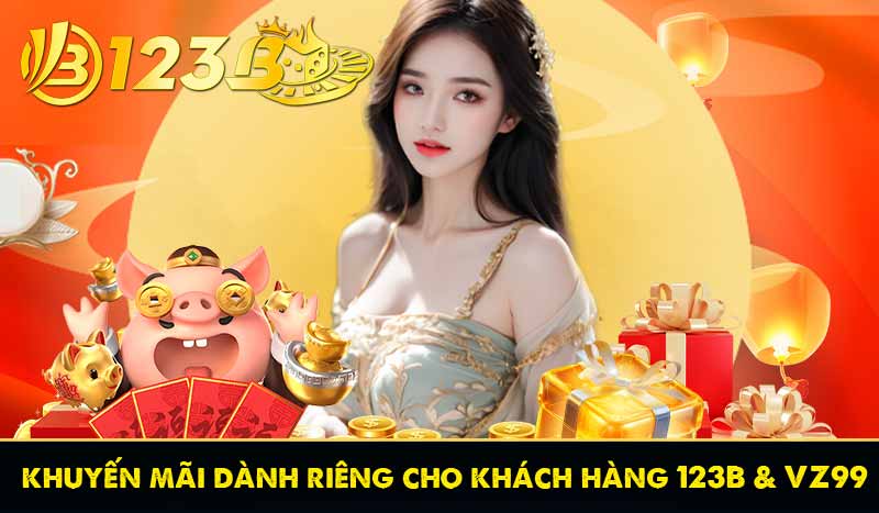 TRANG CHỦ 23 Chương Trình khuyến mãi dành riêng cho khách hàng 123B và VZ99